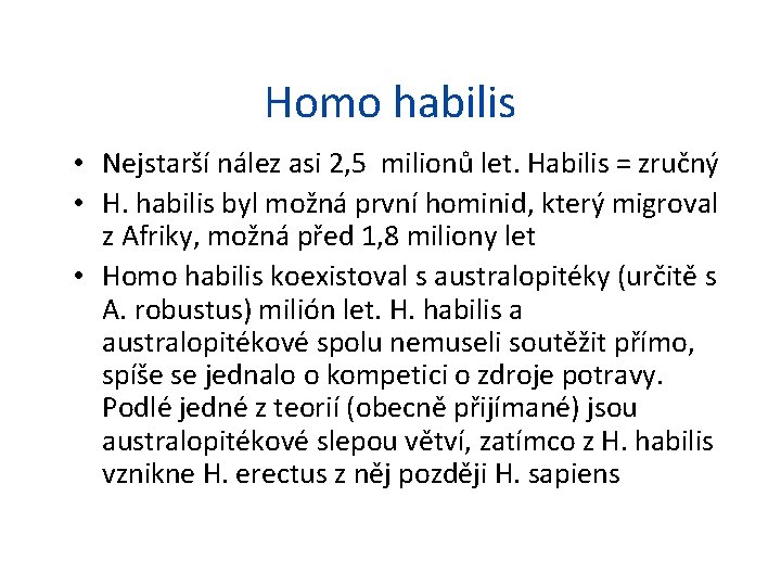 Homo habilis • Nejstarší nález asi 2, 5 milionů let. Habilis = zručný •