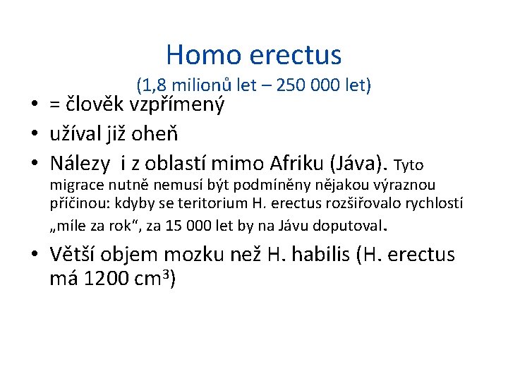 Homo erectus (1, 8 milionů let – 250 000 let) • = člověk vzpřímený