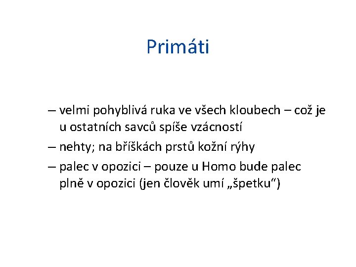 Primáti – velmi pohyblivá ruka ve všech kloubech – což je u ostatních savců