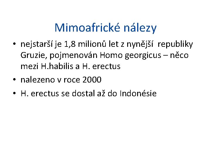 Mimoafrické nálezy • nejstarší je 1, 8 milionů let z nynější republiky Gruzie, pojmenován