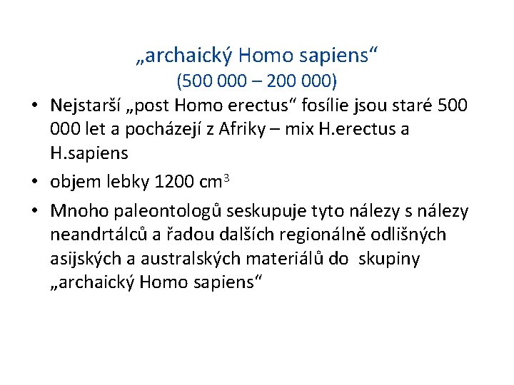 „archaický Homo sapiens“ (500 000 – 200 000) • Nejstarší „post Homo erectus“ fosílie