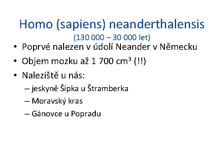 Homo (sapiens) neanderthalensis (130 000 – 30 000 let) • Poprvé nalezen v údolí