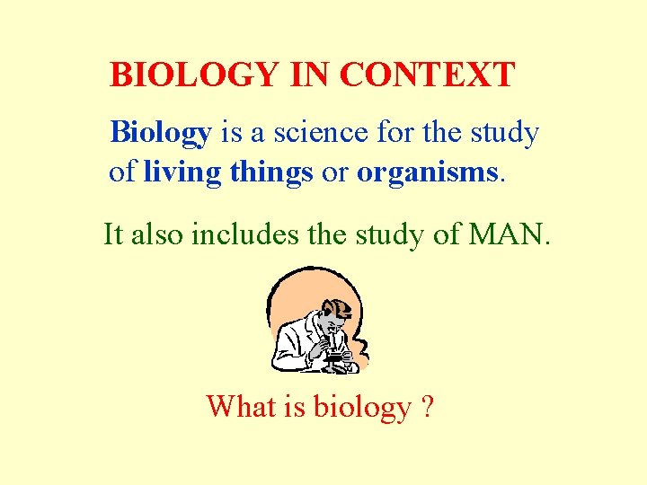 BIOLOGY IN CONTEXT Biology is a science for the study of living things or