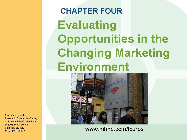 CHAPTER FOUR Evaluating Opportunities in the Changing Marketing Environment For use only with Perreault/Cannon/Mc.