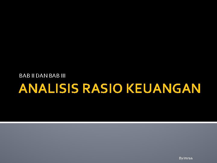 BAB II DAN BAB III ANALISIS RASIO KEUANGAN By Imran 