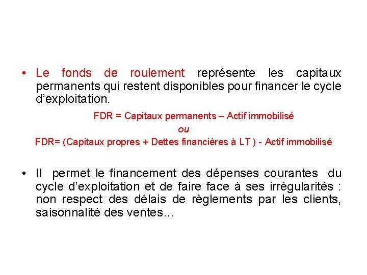  • Le fonds de roulement représente les capitaux permanents qui restent disponibles pour