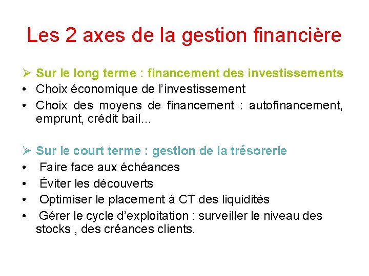 Les 2 axes de la gestion financière Ø Sur le long terme : financement
