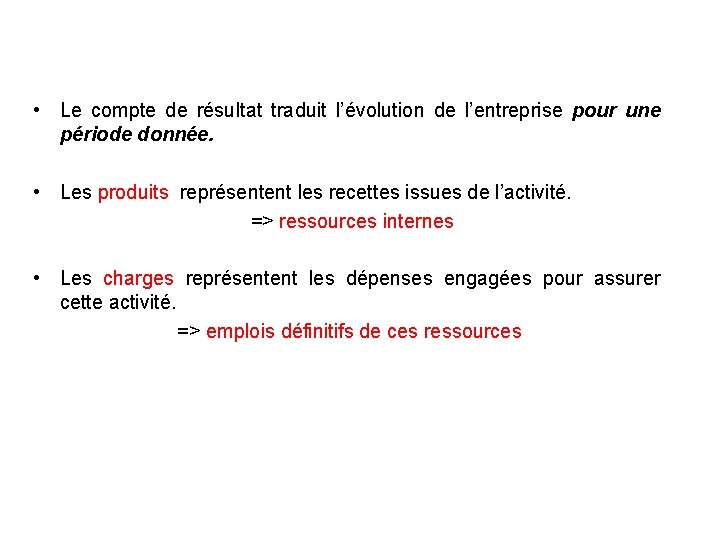  • Le compte de résultat traduit l’évolution de l’entreprise pour une période donnée.
