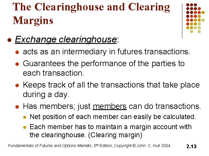 The Clearinghouse and Clearing Margins l Exchange clearinghouse: l l acts as an intermediary