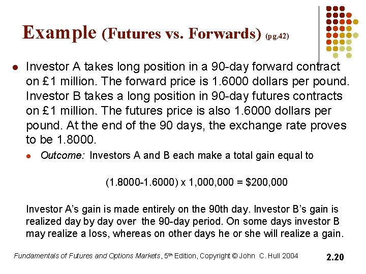 Example (Futures vs. Forwards) (pg. 42) l Investor A takes long position in a