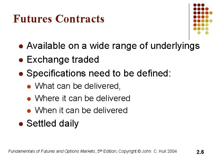 Futures Contracts l l l Available on a wide range of underlyings Exchange traded