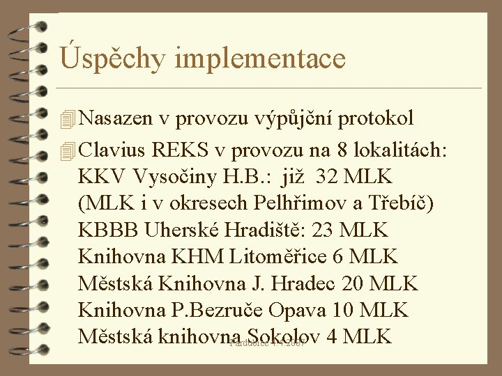 Úspěchy implementace 4 Nasazen v provozu výpůjční protokol 4 Clavius REKS v provozu na