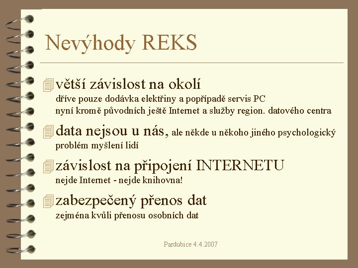 Nevýhody REKS 4 větší závislost na okolí dříve pouze dodávka elektřiny a popřípadě servis