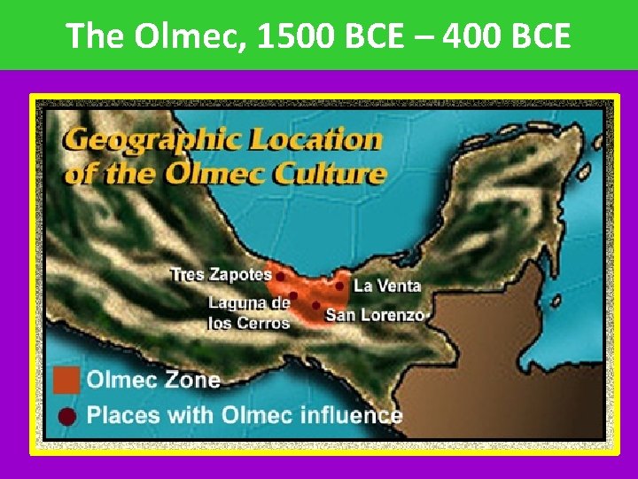 The Olmec, 1500 BCE – 400 BCE 