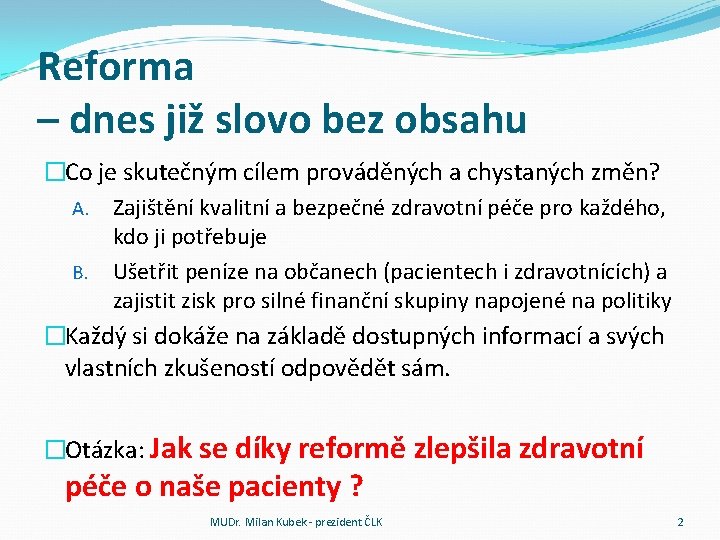 Reforma – dnes již slovo bez obsahu �Co je skutečným cílem prováděných a chystaných