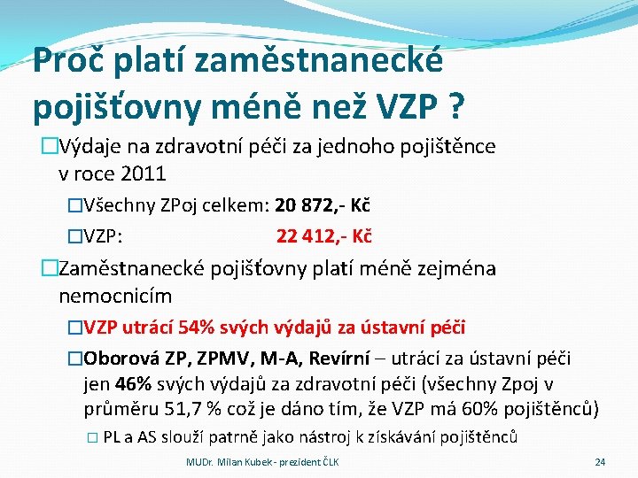 Proč platí zaměstnanecké pojišťovny méně než VZP ? �Výdaje na zdravotní péči za jednoho