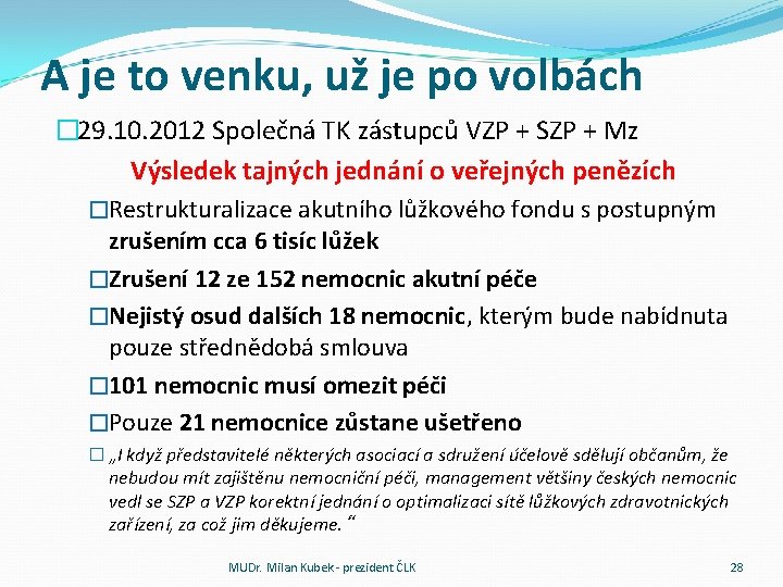 A je to venku, už je po volbách � 29. 10. 2012 Společná TK