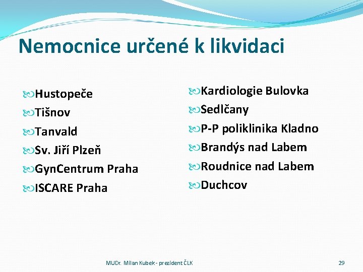 Nemocnice určené k likvidaci Hustopeče Tišnov Tanvald Sv. Jiří Plzeň Gyn. Centrum Praha ISCARE