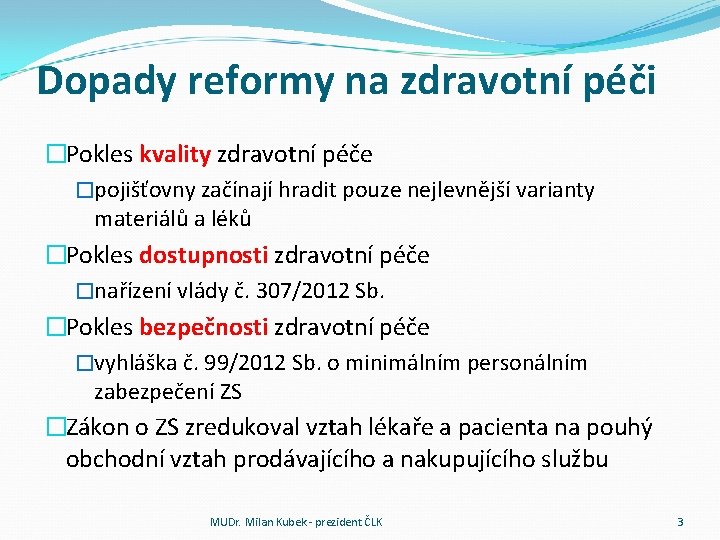 Dopady reformy na zdravotní péči �Pokles kvality zdravotní péče �pojišťovny začínají hradit pouze nejlevnější