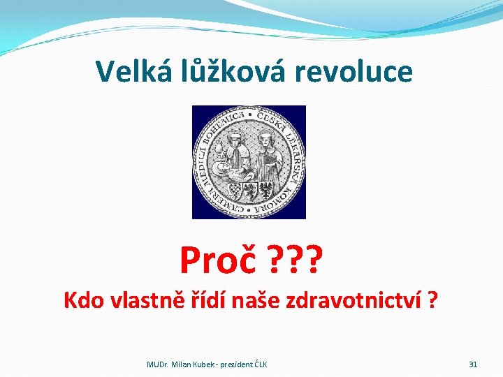 Velká lůžková revoluce Proč ? ? ? Kdo vlastně řídí naše zdravotnictví ? MUDr.