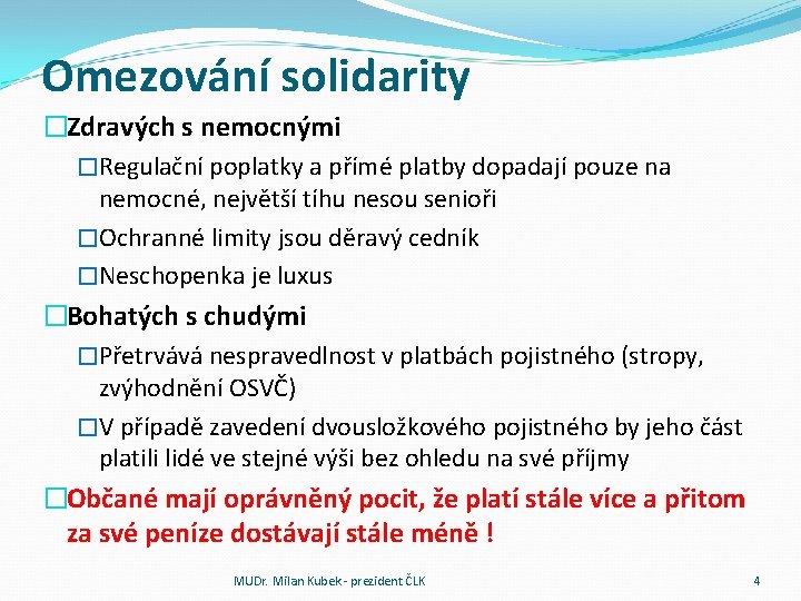 Omezování solidarity �Zdravých s nemocnými �Regulační poplatky a přímé platby dopadají pouze na nemocné,