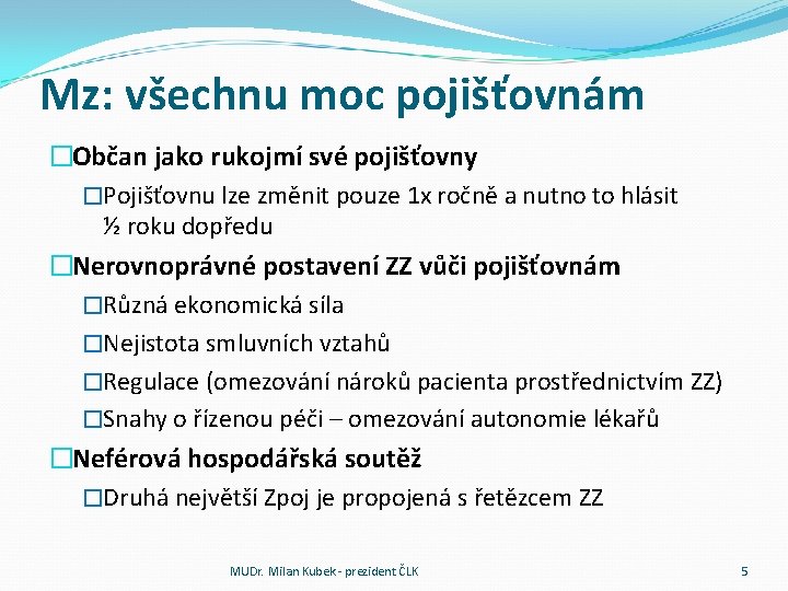 Mz: všechnu moc pojišťovnám �Občan jako rukojmí své pojišťovny �Pojišťovnu lze změnit pouze 1