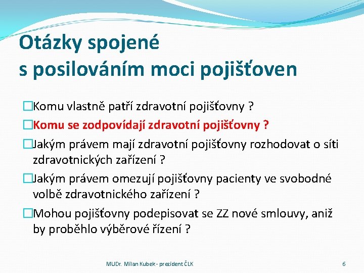 Otázky spojené s posilováním moci pojišťoven �Komu vlastně patří zdravotní pojišťovny ? �Komu se