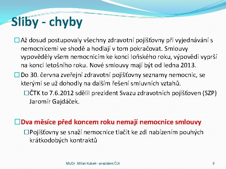 Sliby - chyby �Až dosud postupovaly všechny zdravotní pojišťovny při vyjednávání s nemocnicemi ve