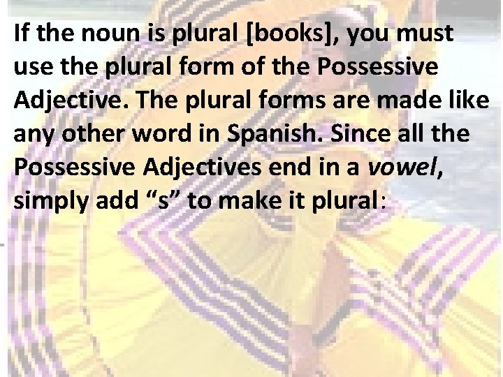 If the noun is plural [books], you must use the plural form of the