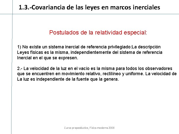 1. 3. -Covariancia de las leyes en marcos inerciales Postulados de la relatividad especial: