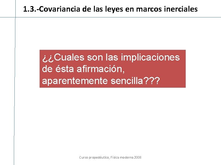 1. 3. -Covariancia de las leyes en marcos inerciales ¿¿Cuales son las implicaciones de