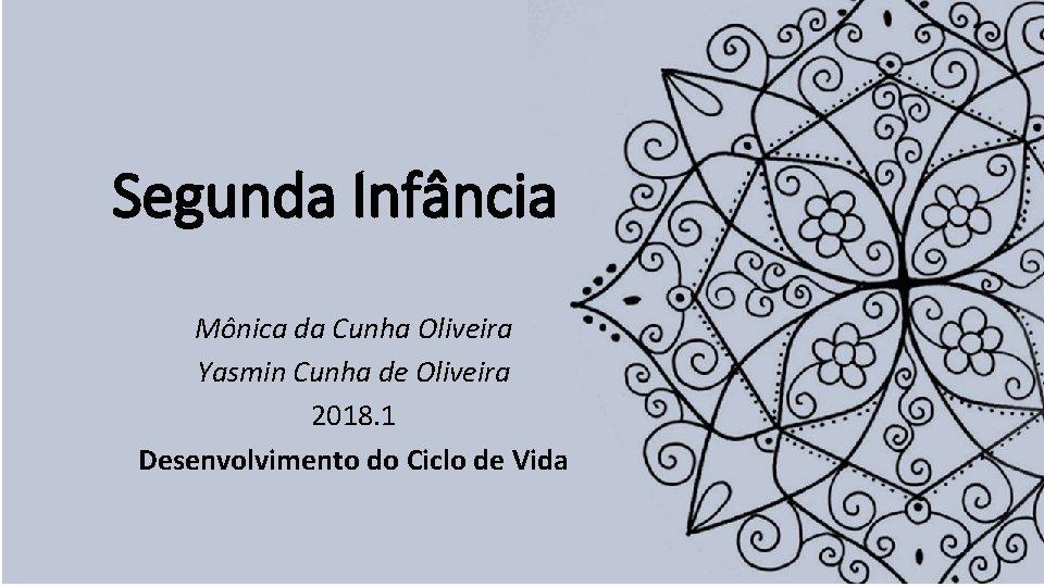 Segunda Infância Mônica da Cunha Oliveira Yasmin Cunha de Oliveira 2018. 1 Desenvolvimento do