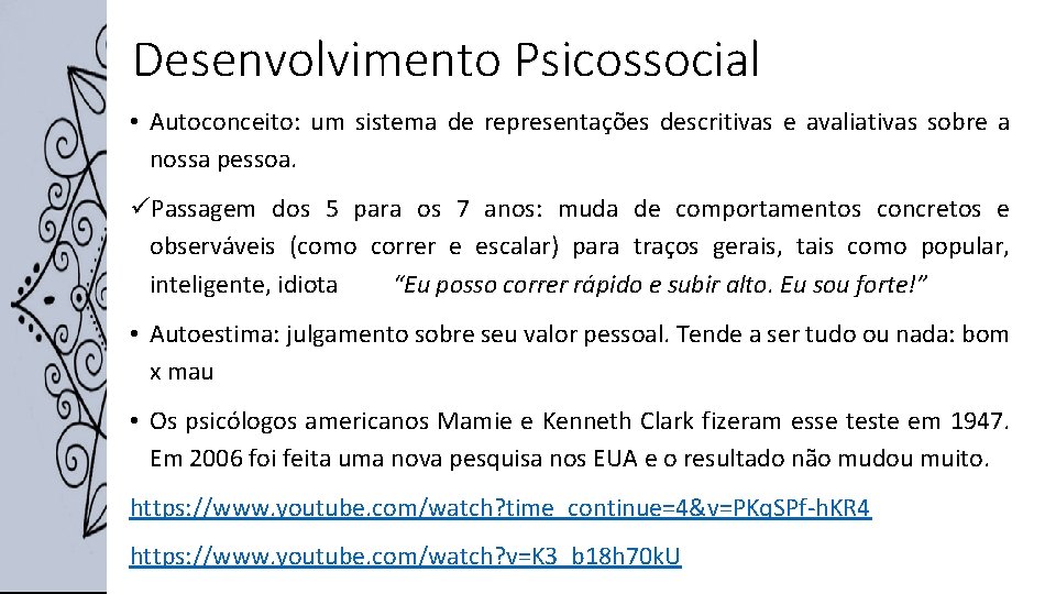 Desenvolvimento Psicossocial • Autoconceito: um sistema de representações descritivas e avaliativas sobre a nossa