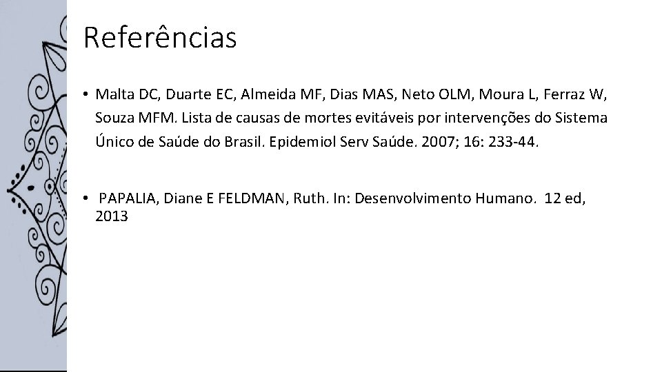 Referências • Malta DC, Duarte EC, Almeida MF, Dias MAS, Neto OLM, Moura L,