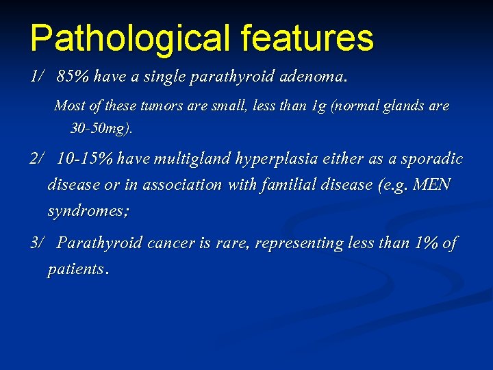 Pathological features 1/ 85% have a single parathyroid adenoma. Most of these tumors are