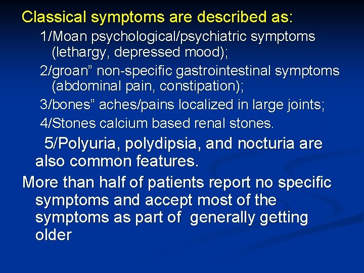 Classical symptoms are described as: 1/Moan psychological/psychiatric symptoms (lethargy, depressed mood); 2/groan” non-specific gastrointestinal