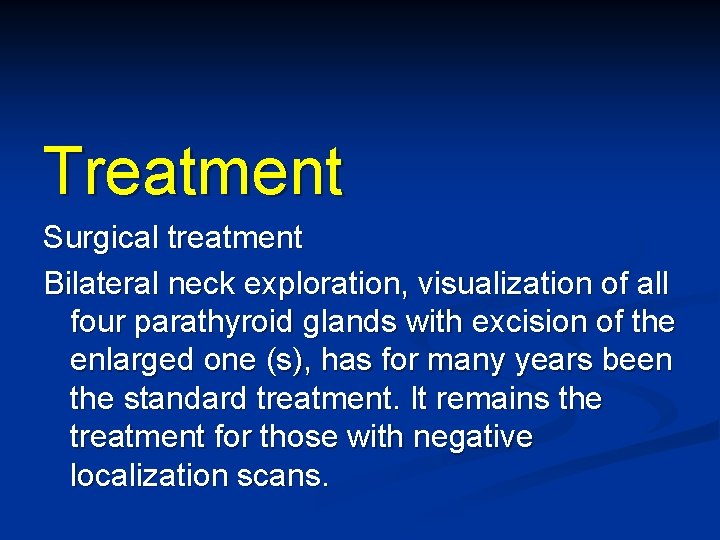 Treatment Surgical treatment Bilateral neck exploration, visualization of all four parathyroid glands with excision