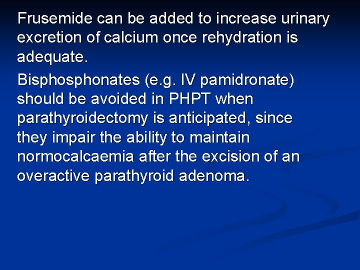 Frusemide can be added to increase urinary excretion of calcium once rehydration is adequate.