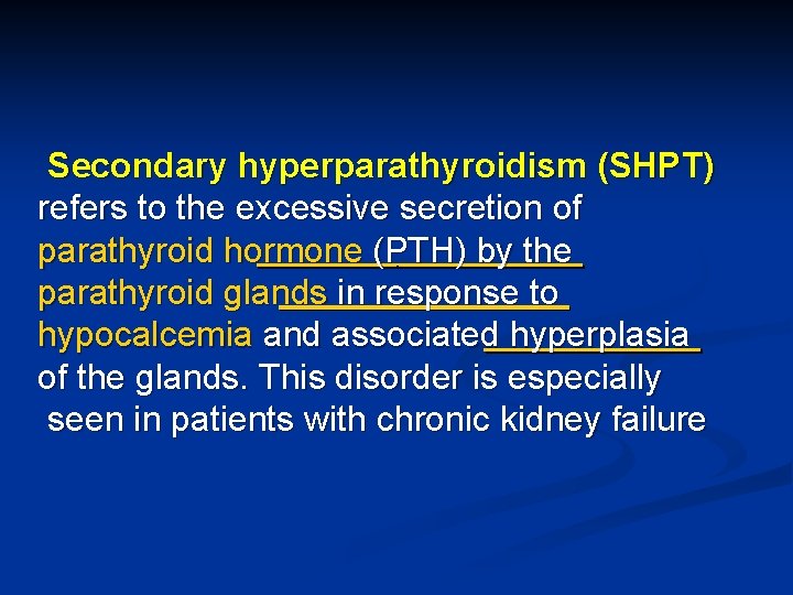 Secondary hyperparathyroidism (SHPT) refers to the excessive secretion of parathyroid hormone (PTH) by the