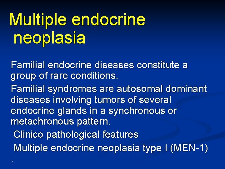 Multiple endocrine neoplasia Familial endocrine diseases constitute a group of rare conditions. Familial syndromes