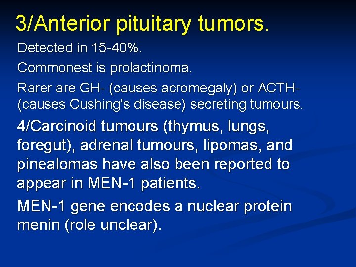 3/Anterior pituitary tumors. Detected in 15 -40%. Commonest is prolactinoma. Rarer are GH- (causes