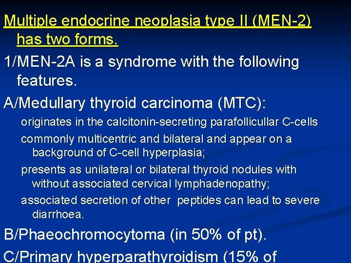 Multiple endocrine neoplasia type II (MEN-2) has two forms. 1/MEN-2 A is a syndrome