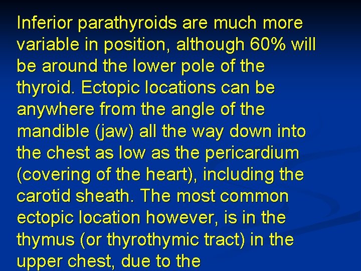 Inferior parathyroids are much more variable in position, although 60% will be around the