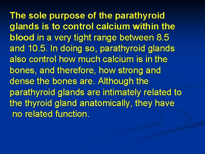 The sole purpose of the parathyroid glands is to control calcium within the blood