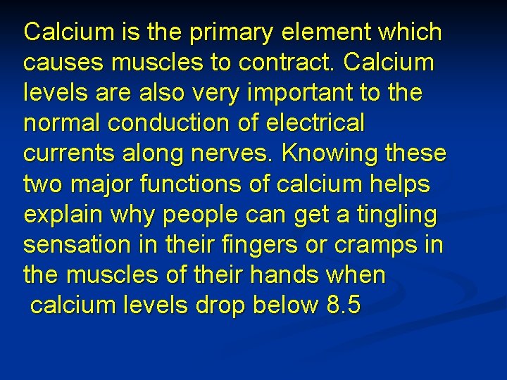 Calcium is the primary element which causes muscles to contract. Calcium levels are also