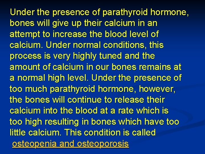 Under the presence of parathyroid hormone, bones will give up their calcium in an