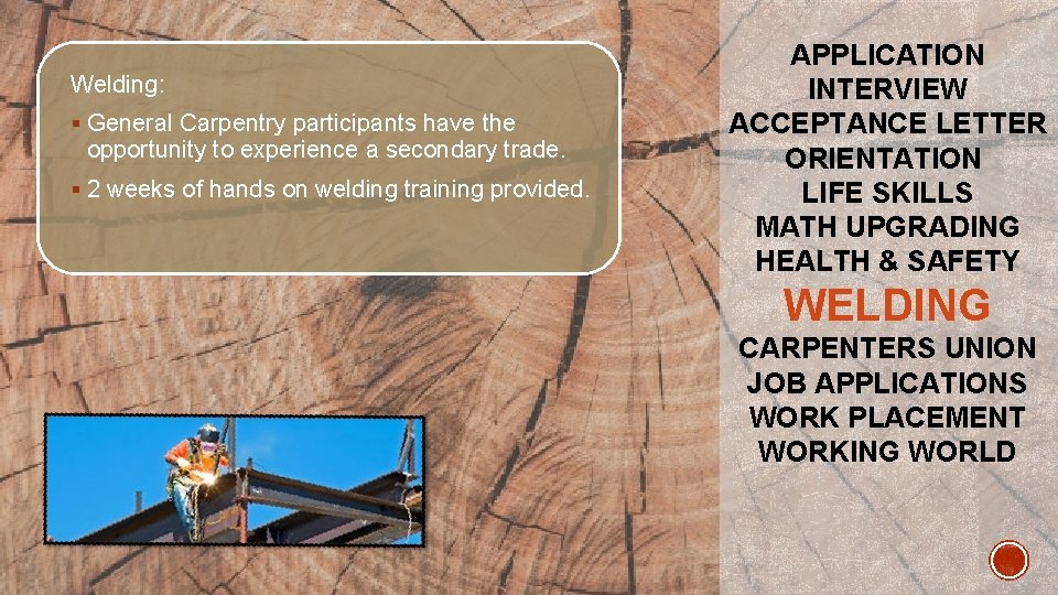 Welding: § General Carpentry participants have the opportunity to experience a secondary trade. §