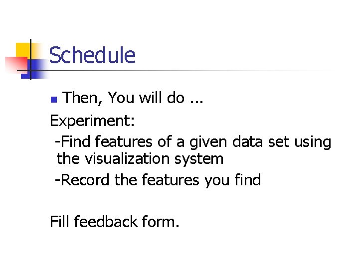 Schedule Then, You will do. . . Experiment: -Find features of a given data