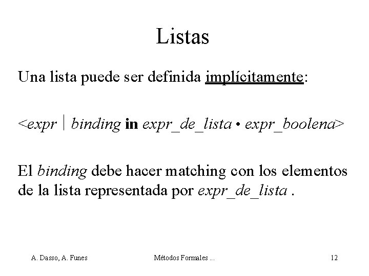 Listas Una lista puede ser definida implícitamente: <expr binding in expr_de_lista • expr_boolena> El