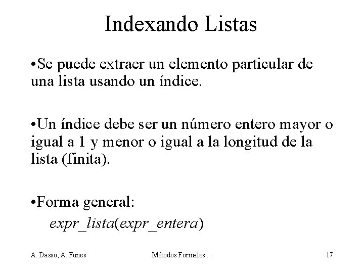 Indexando Listas • Se puede extraer un elemento particular de una lista usando un